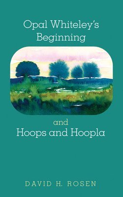 David H Rosen - Opal Whiteley's Beginning and Hoops and Hoopla, Häftad