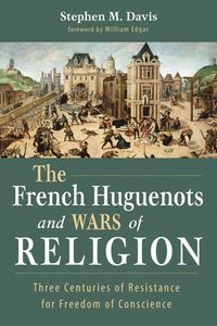 bokomslag The French Huguenots and Wars of Religion