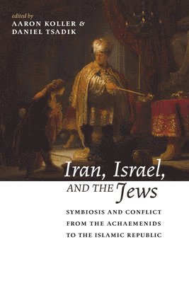 Aaron Koller, Daniel Tsadik - Iran, Israel, and the Jews, Inbunden