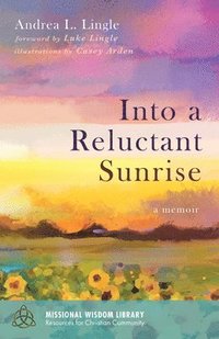 bokomslag Into a Reluctant Sunrise: A Memoir