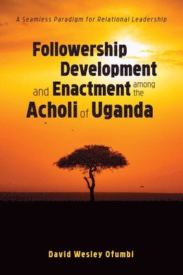 bokomslag Followership Development and Enactment among the Acholi of Uganda
