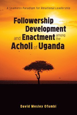 bokomslag Followership Development and Enactment Among the Acholi of Uganda
