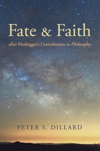 bokomslag Fate and Faith after Heidegger's Contributions to Philosophy