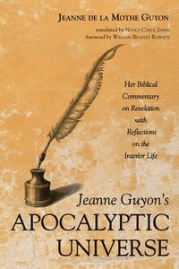 bokomslag Jeanne Guyon's Apocalyptic Universe: Her Biblical Commentary on Revelation with Reflections on the Interior Life