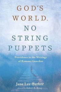 bokomslag God's World. No String Puppets: Providence in the Writings of Romano Guardini
