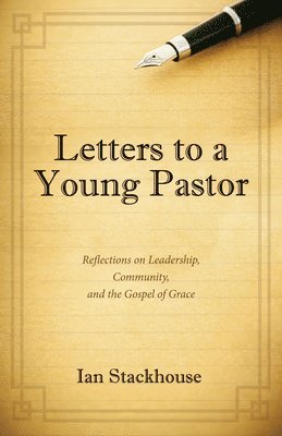 Ian Stackhouse - Letters to a Young Pastor, Inbunden