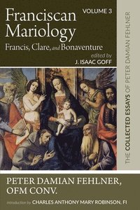 bokomslag Franciscan Mariology-Francis, Clare, and Bonaventure