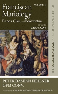 bokomslag Franciscan Mariology--Francis, Clare, and Bonaventure