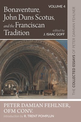 Bonaventure, John Duns Scotus, and the Franciscan Tradition 1