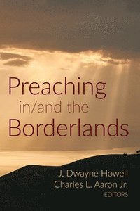 bokomslag Preaching In/And the Borderlands