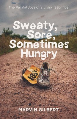 Marvin Gilbert - Sweaty, Sore, Sometimes Hungry, Häftad
