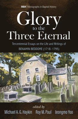 bokomslag Glory to the Three Eternal: Tercentennial Essays on the Life and Writings of Benjamin Beddome (1718-1795)