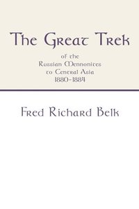 bokomslag The Great Trek of the Russian Mennonites to Central Asia 1880-1884