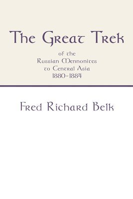 The Great Trek of the Russian Mennonites to Central Asia 1880-1884 1