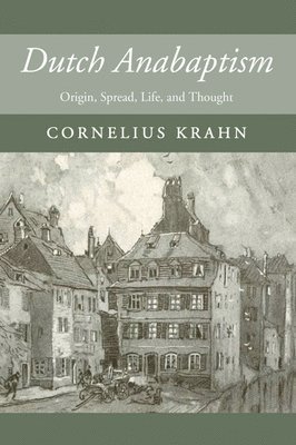 Cornelius Krahn - Dutch Anabaptism, Inbunden