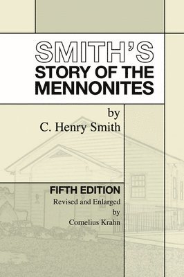 C. Henry Smith, C Henry Smith, Cornelius Krahn - Smith's Story of the Mennonites, Inbunden