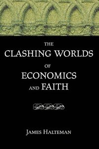 bokomslag The Clashing Worlds of Economics and Faith