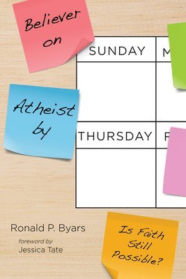 Ronald P Byars, Ronald P. Byars - Believer on Sunday, Atheist by Thursday, Häftad