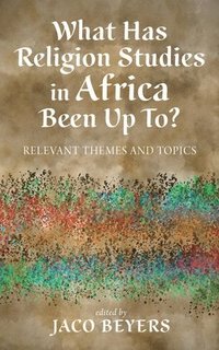 bokomslag What Has Religion Studies in Africa Been Up To?