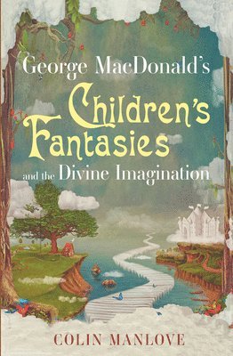 bokomslag George MacDonald's Children's Fantasies and the Divine Imagination