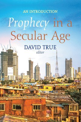 David True - Prophecy in a Secular Age, Inbunden