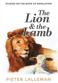 bokomslag The Lion and the Lamb: Studies on the Book of Revelation