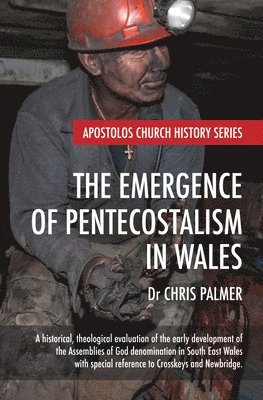 Chris Palmer - The Emergence of Pentecostalism in Wales, Inbunden