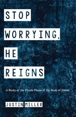Justin Miller - Stop Worrying, He Reigns, Häftad