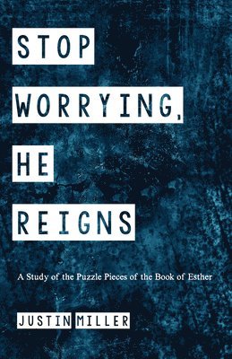 Justin Miller - Stop Worrying, He Reigns, Inbunden