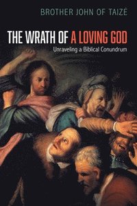 bokomslag The Wrath of a Loving God