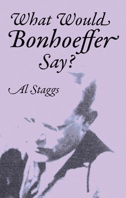 What Would Bonhoeffer Say? 1