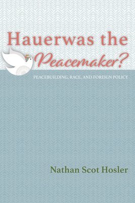 bokomslag Hauerwas the Peacemaker?