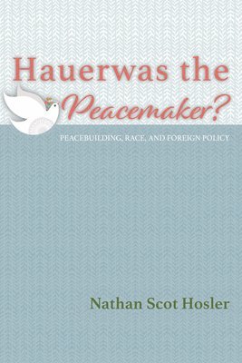 Hauerwas the Peacemaker? 1