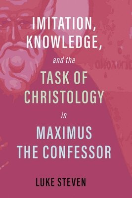 bokomslag Imitation, Knowledge, and the Task of Christology in Maximus the Confessor