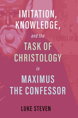 Imitation, Knowledge, and the Task of Christology in Maximus the Confessor 1