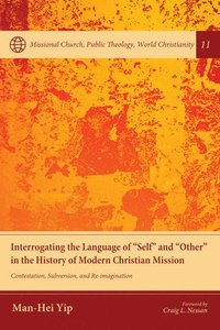 bokomslag Interrogating the Language of "Self" and "Other" in the History of Modern Christian Mission