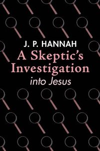 bokomslag A Skeptic's Investigation Into Jesus