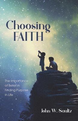 John W Saultz, John W. Saultz - Choosing Faith, Häftad