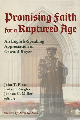 John T Pless, Roland Ziegler, Joshua C Miller - Promising Faith for a Ruptured Age, Häftad