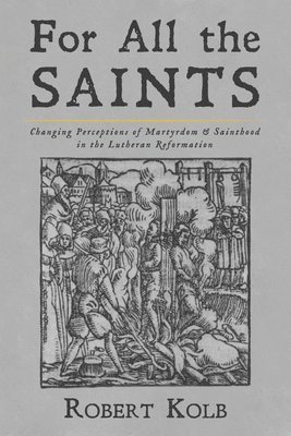 Robert Kolb - For All the Saints, Häftad. Tillgänglighet: Lägg i varukorg