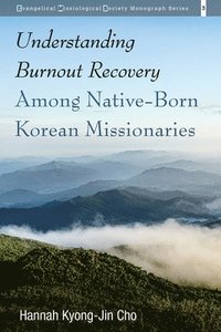 bokomslag Understanding Burnout Recovery Among Native-Born Korean Missionaries