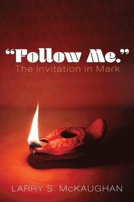 Larry S McKaughan, Larry S. McKaughan - "Follow Me." the Invitation in Mark, Inbunden