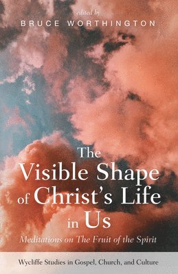 Bruce Worthington - Visible Shape of Christ's Life in Us, Häftad