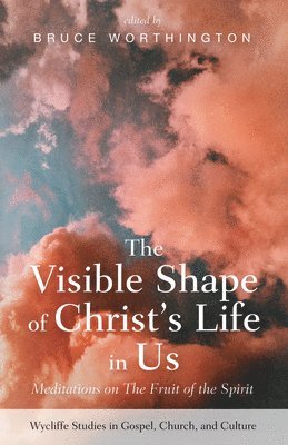 bokomslag The Visible Shape of Christ's Life in Us