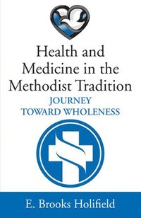 bokomslag Health and Medicine in the Methodist Tradition