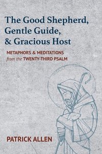 bokomslag The Good Shepherd, Gentle Guide, and Gracious Host