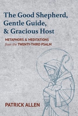 Patrick Allen - Good Shepherd, Gentle Guide, and Gracious Host, Inbunden