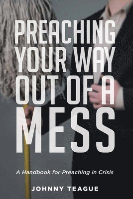 bokomslag Preaching Your Way Out of a Mess