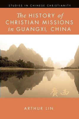 Arthur Lin - History of Christian Missions in Guangxi, China, Inbunden. Tillgänglighet: Lägg i varukorg