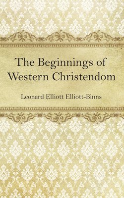 bokomslag The Beginnings of Western Christendom